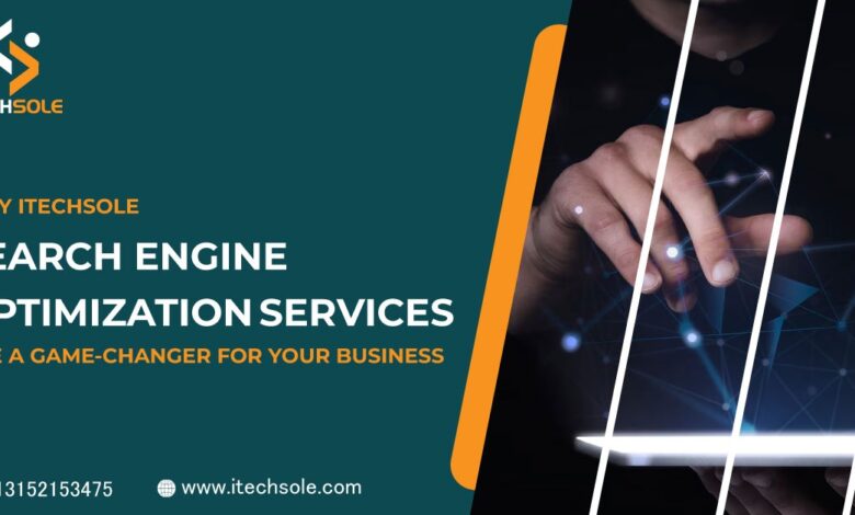Why iTechSole Search Engine Optimization Services Are a Game-Changer for Your Business